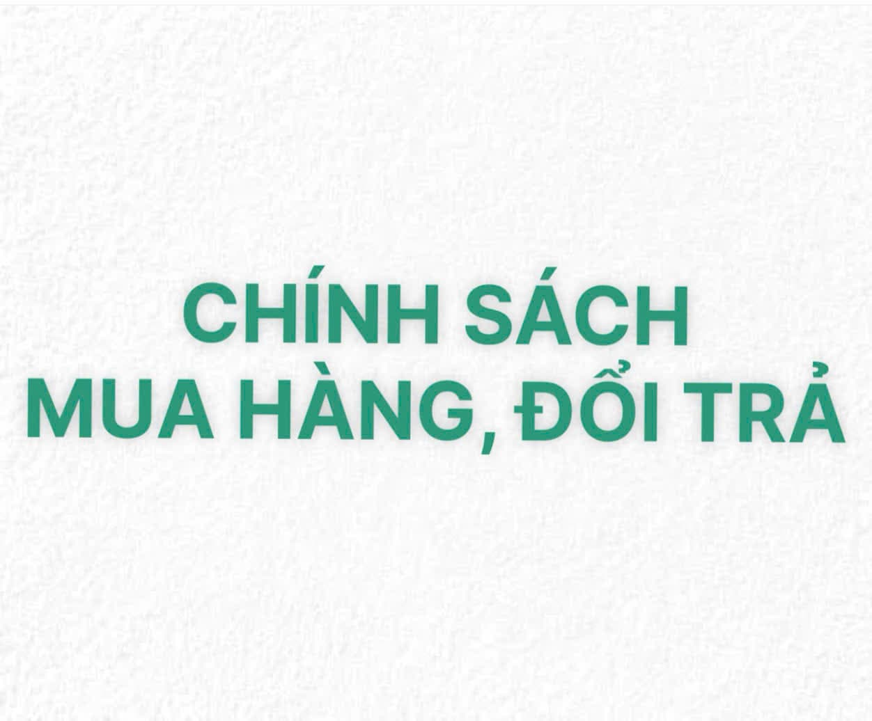 CHÍNH SÁCH MUA HÀNG VÀ ĐỔI TRẢ