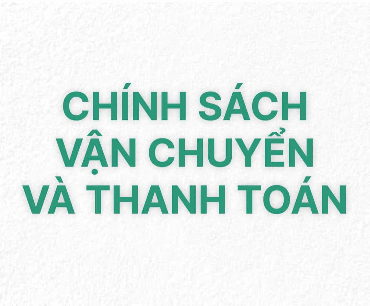 CHÍNH SÁCH VẬN CHUYỂN & THANH TOÁN